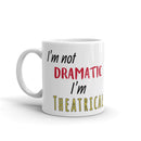 I'm Not Dramatic, I'm Theatrical - Ceramic Mug