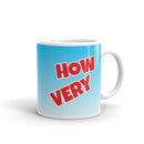 How Very - Ceramic Mug