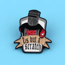 tis but a scratch - Enamel Pin