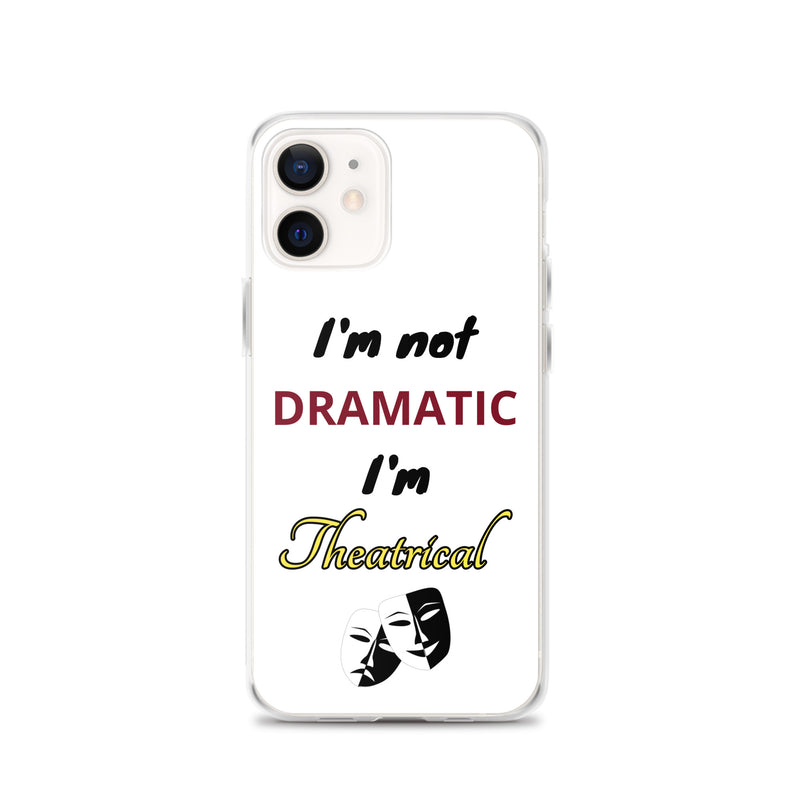 I'm Not Dramatic, I'm Theatrical - iPhone Case