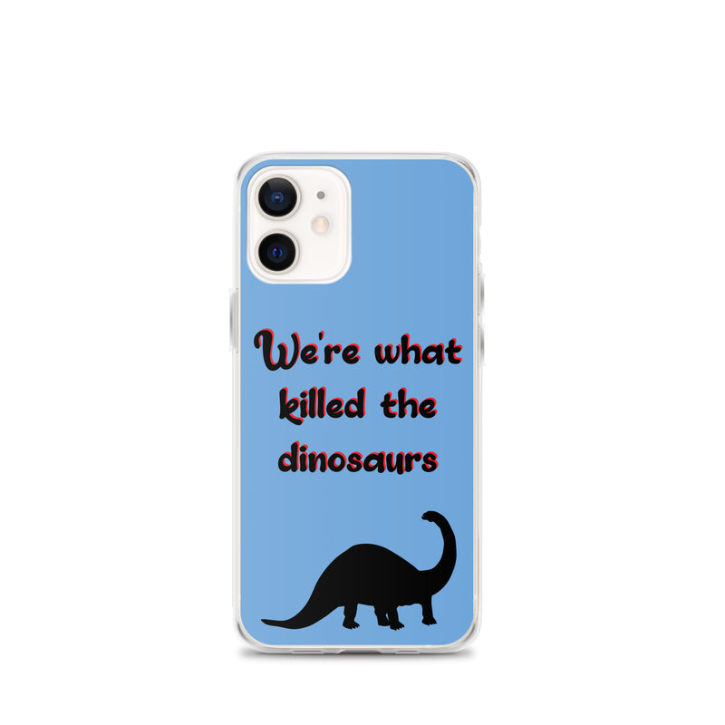 We're What Killed The Dinosaurs - iPhone Case