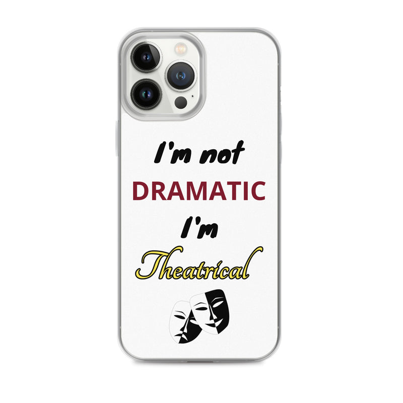 I'm Not Dramatic, I'm Theatrical - iPhone Case