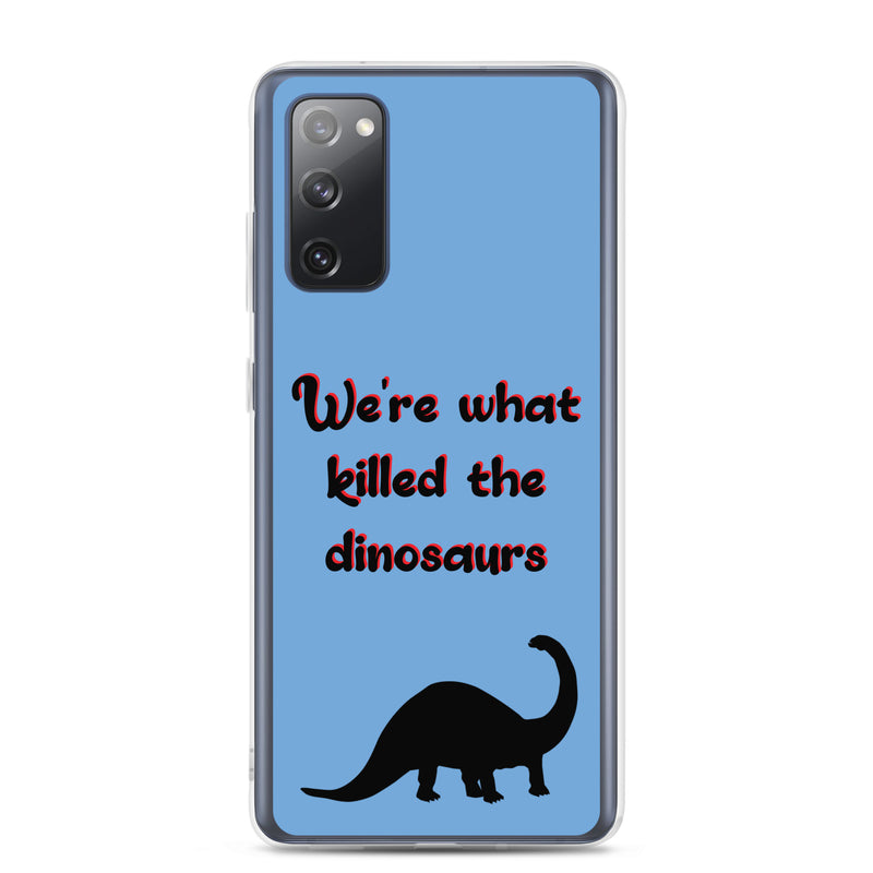We're What Killed The Dinosaurs - Samsung Phone Case