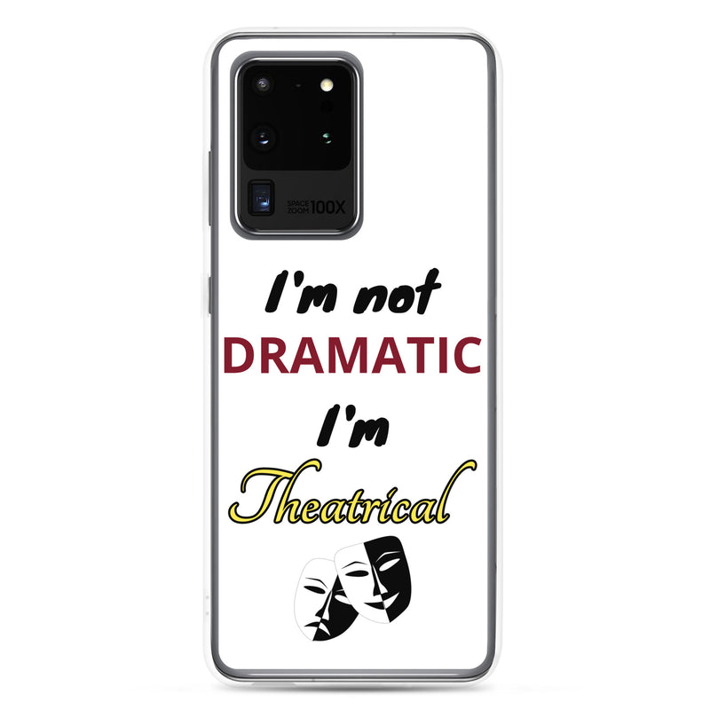 I'm Not Dramatic I'm Theatrical - Samsung Case