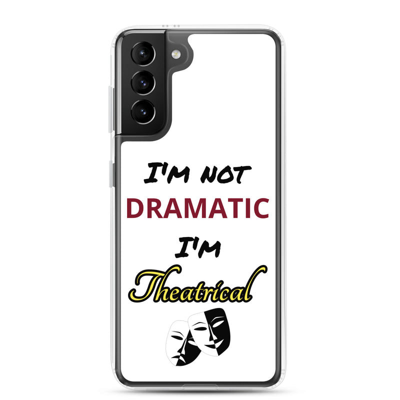 I'm Not Dramatic I'm Theatrical - Samsung Case