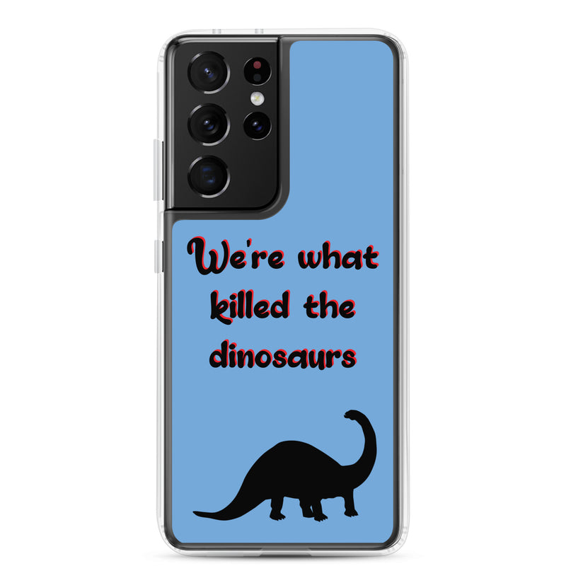 We're What Killed The Dinosaurs - Samsung Phone Case