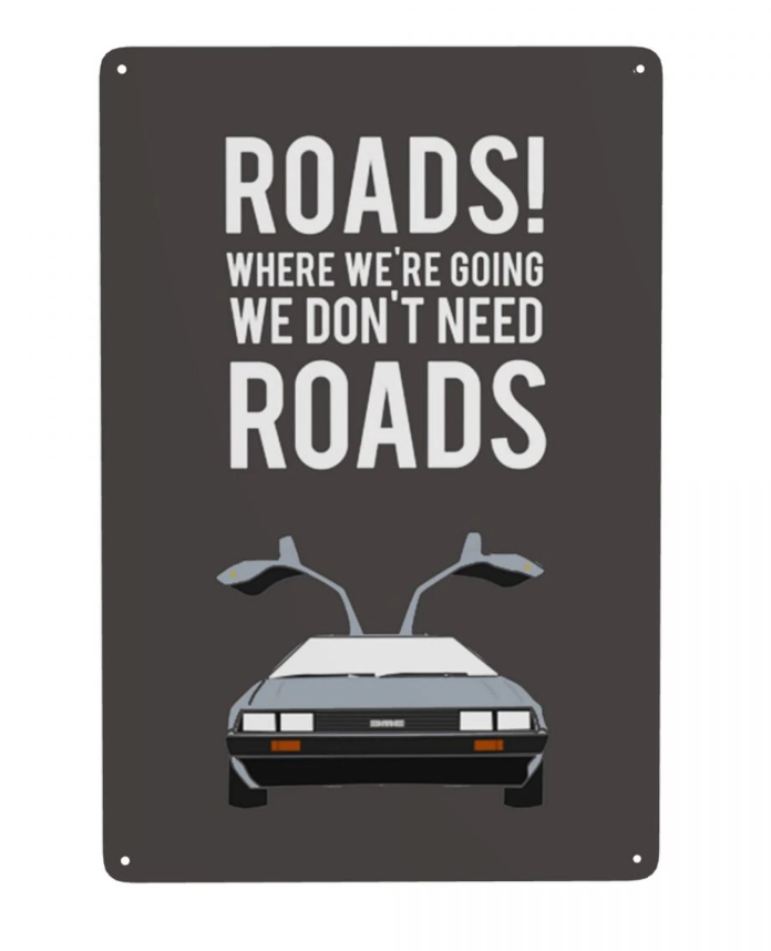 Where We're Going, We Don't Need Roads - Metal Sign