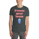 Freeze Your Brain - Short-Sleeve Unisex T-Shirt