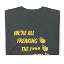 We're All Freaking Out - Short-Sleeve Unisex T-Shirt