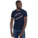 Talk Less, Smile More - Short-Sleeve Unisex T-Shirt