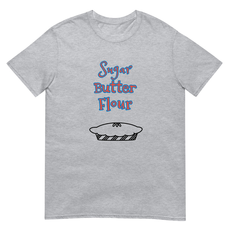 Sugar, Butter, Flour - Short-Sleeve Unisex T-Shirt
