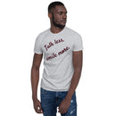 Talk Less, Smile More - Short-Sleeve Unisex T-Shirt