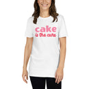 Cake Is The Cure - Short-Sleeve Unisex T-Shirt