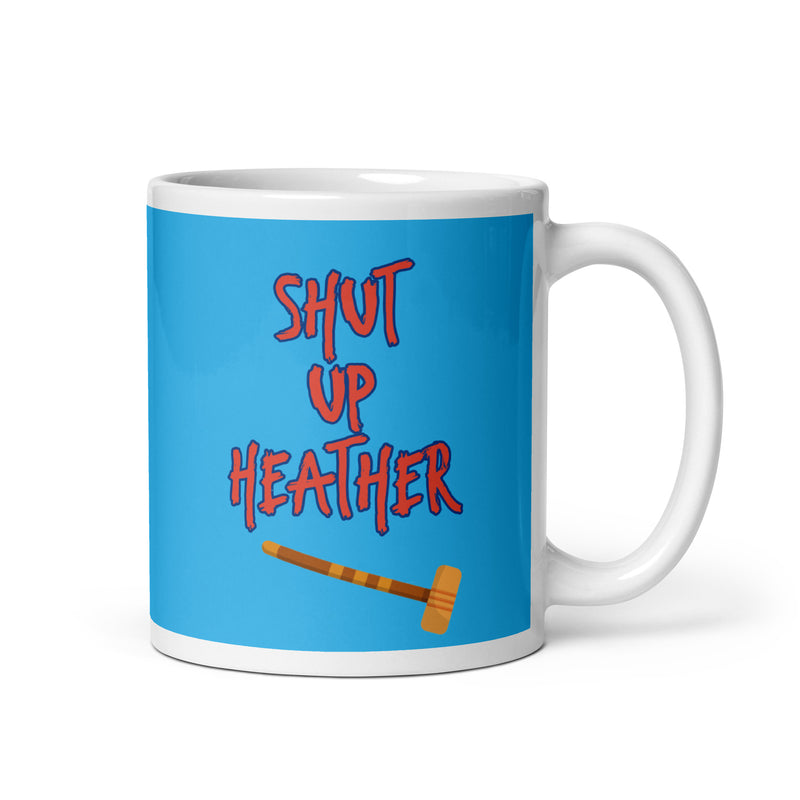 Shut Up Heather - Ceramic Mug