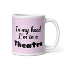 I'm In a Theatre - Ceramic Mug
