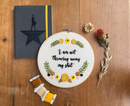Hamilton Inspired Embroidery Kit - "I Am Not Throwing Away My Shot" by Amelia Stitches