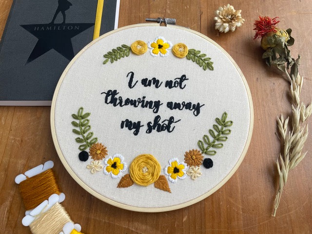 Hamilton Inspired Embroidery Kit - "I Am Not Throwing Away My Shot" by Amelia Stitches