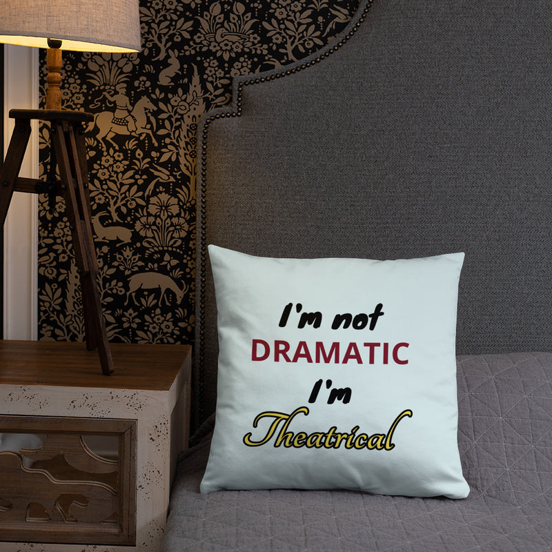 I'm Not Dramatic I'm Theatrical - Basic Pillow
