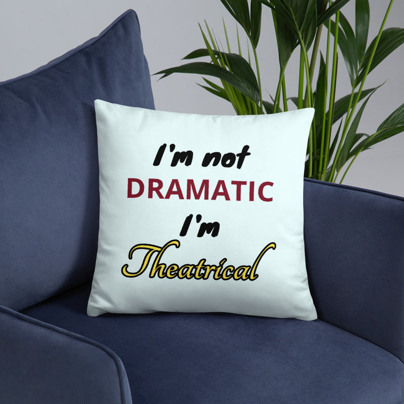 I'm Not Dramatic I'm Theatrical - Basic Pillow