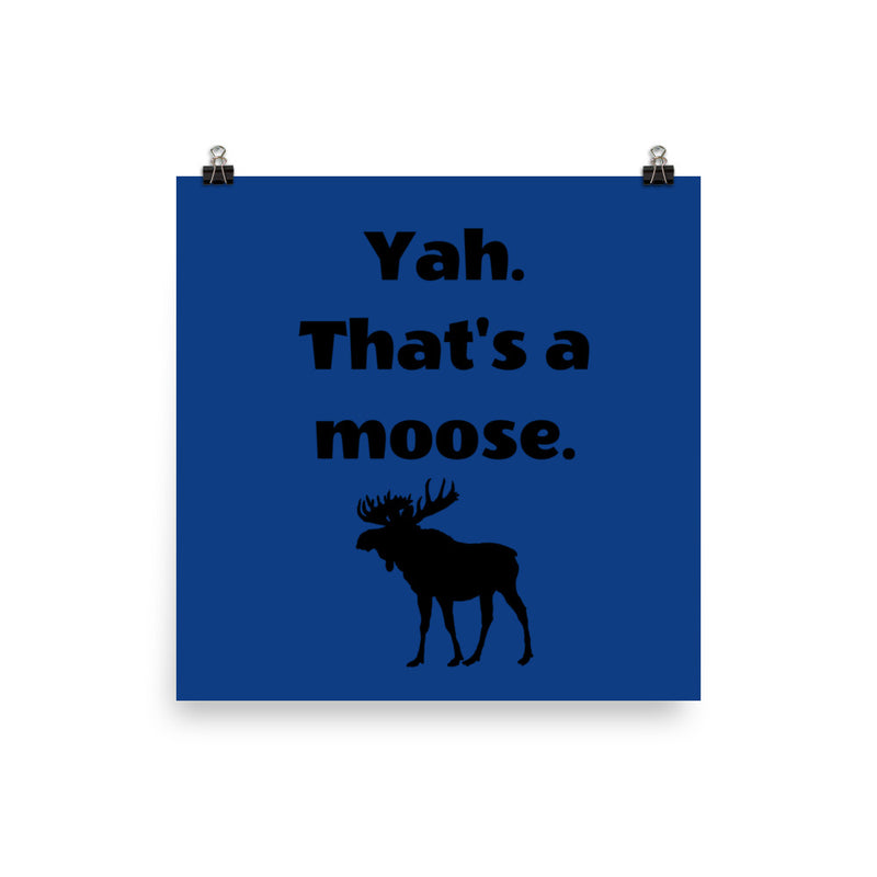 Yah. That's A Moose - Poster