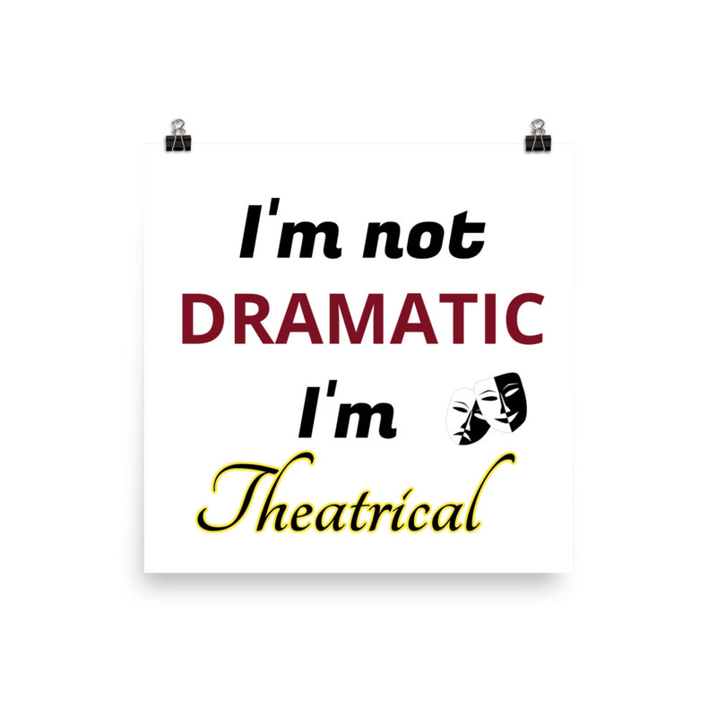 I'm not Dramatic, I'm Theatrical - Poster
