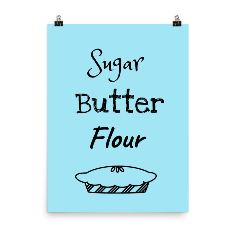Sugar Butter Flour - Quote Poster