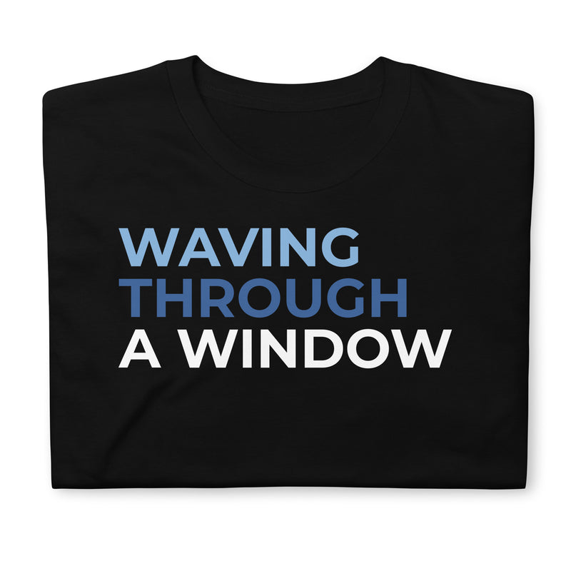 Waving Through A Window - Short-Sleeve Unisex T-Shirt