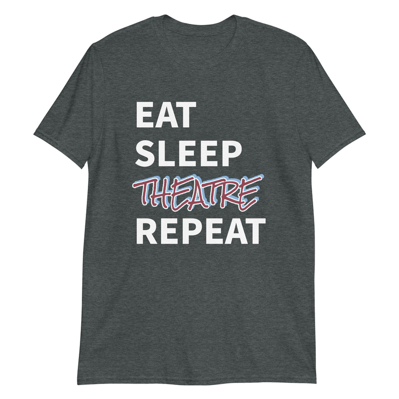 Eat, Sleep, Theatre, Repeat - Short-Sleeve Unisex T-Shirt