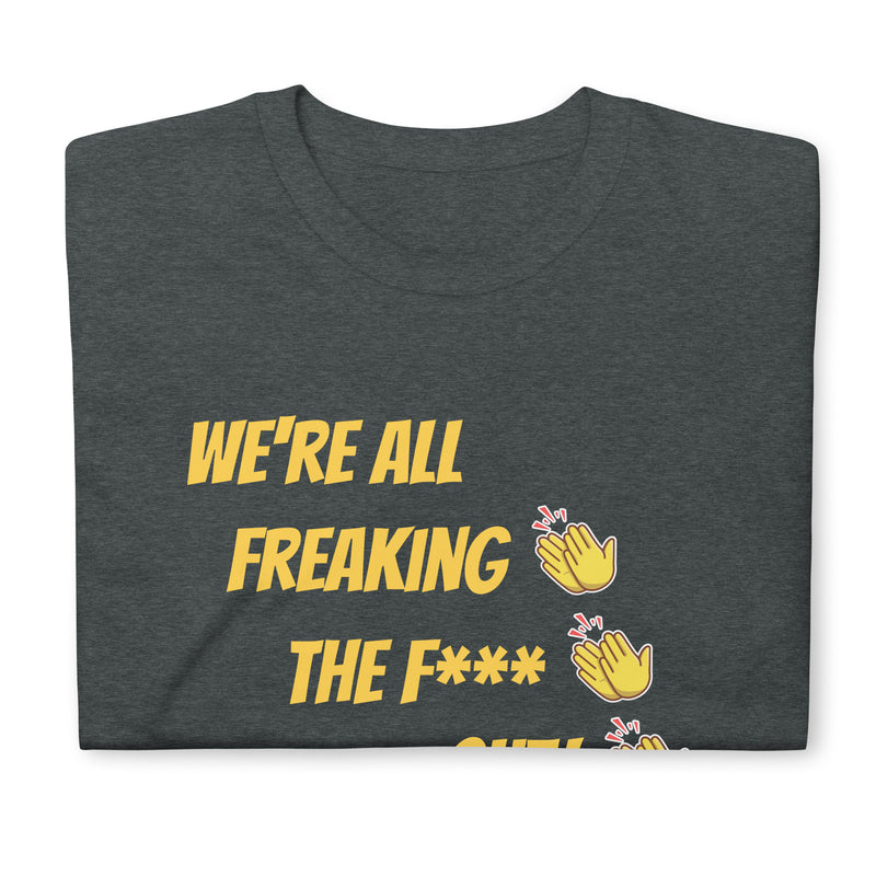 We're All Freaking Out - Short-Sleeve Unisex T-Shirt