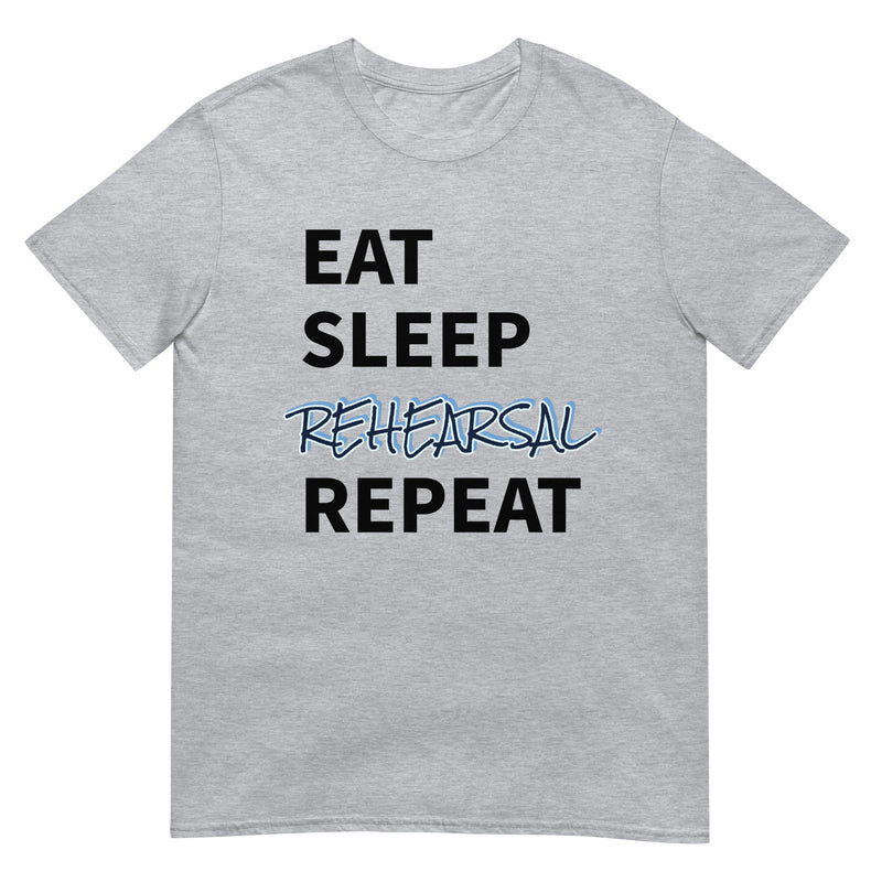 Eat, Sleep, Rehearsal, Repeat - Short-Sleeve Unisex T-Shirt