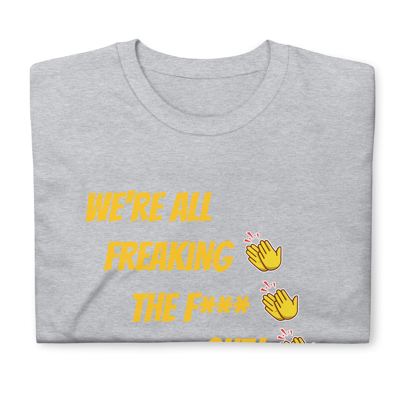 We're All Freaking Out - Short-Sleeve Unisex T-Shirt