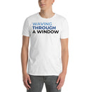 Waving Through A Window - Short-Sleeve Unisex T-Shirt