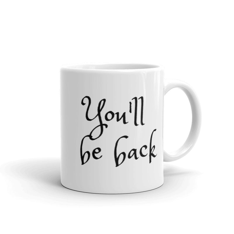 You'll be Back - Ceramic Mug