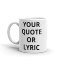 CUSTOM Quote/Lyric - Ceramic Mug