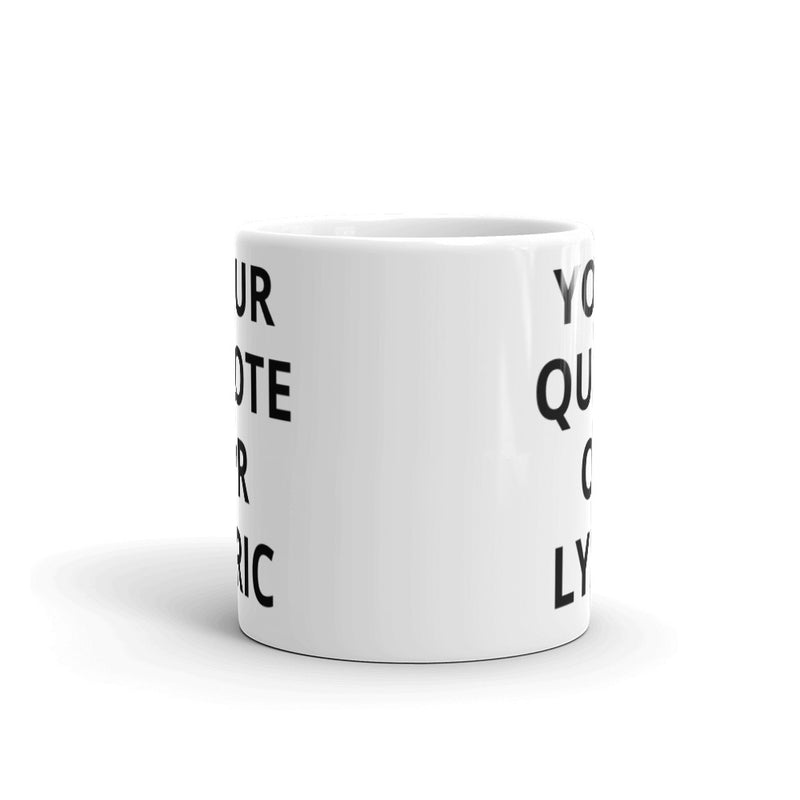 CUSTOM Quote/Lyric - Ceramic Mug