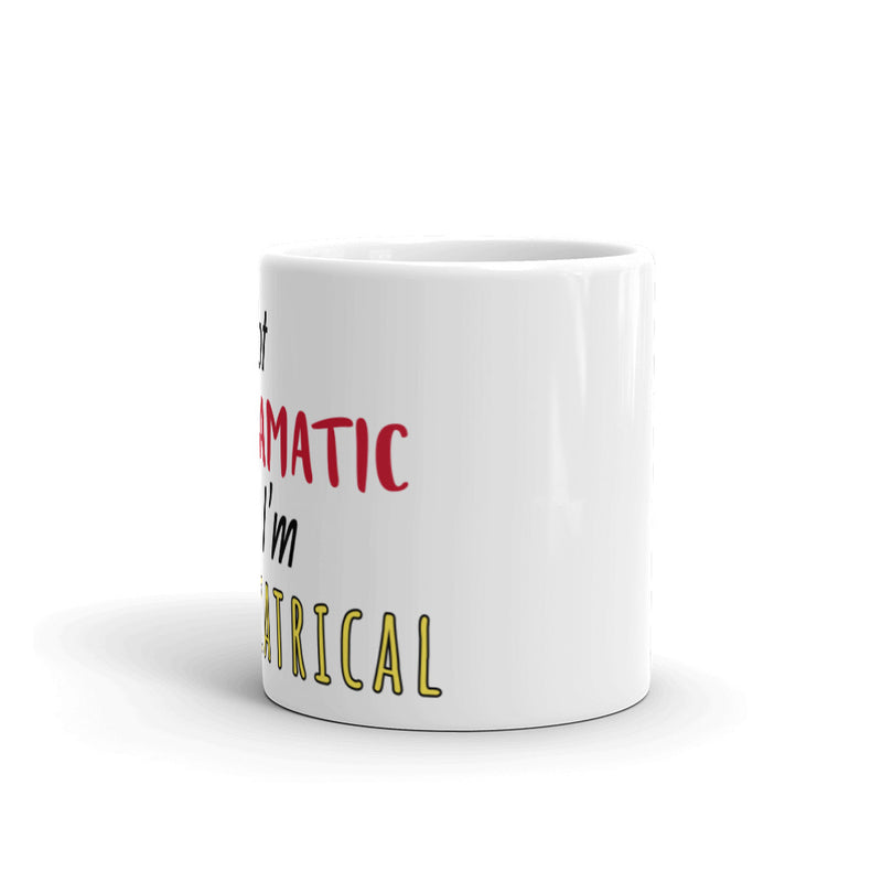 I'm Not Dramatic, I'm Theatrical - Ceramic Mug