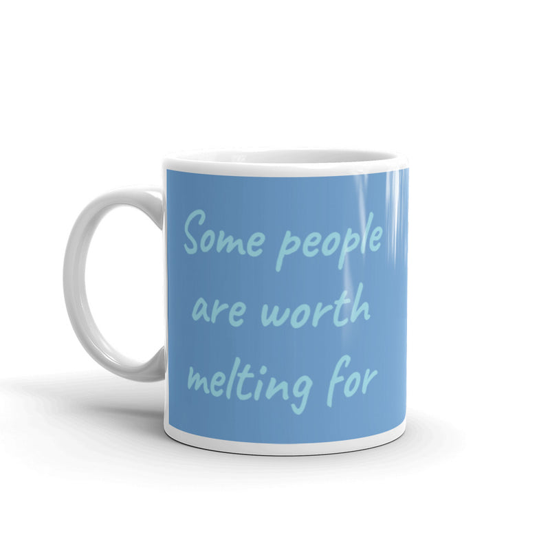 Some People Are Worth Melting For - Ceramic Mug