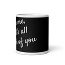 Love Me, That's All I Ask of You - Ceramic Mug